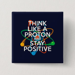 BADGE CARRÉ 5 CM PENSEZ COMME UN PROTON ET RESTEZ POSITIF