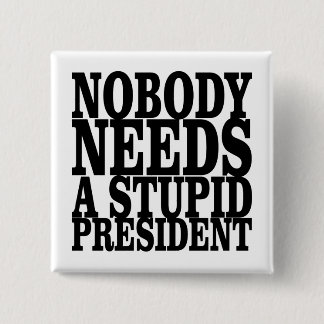 Badge Carré 5 Cm Personne n'a besoin d'un président stupide