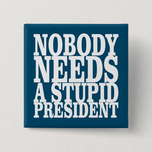 Badge Carré 5 Cm Personne n'a besoin d'un président stupide (Devant)