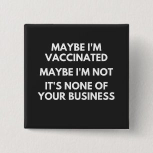 Badge Carré 5 Cm Peut-être que je suis vacciné, peut-être que je ne