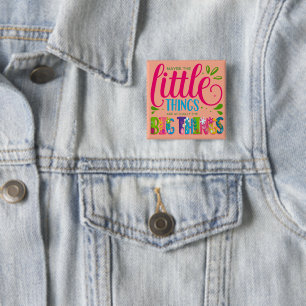 Badge Carré 5 Cm Peut-être que les petites choses sont en fait la g