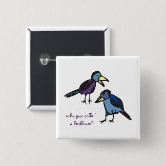 Badge Carré 5 Cm qui vous appelez un cerveau d'oiseaux ?