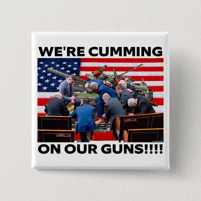 BADGE CARRÉ 5 CM REPUBLICANS "WE'RE CUMMING ON OUR GUNS" BUTTON (Devant)