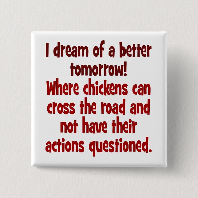Badge Carré 5 Cm Rêve d'un monde où les poulets peuvent traverser (Devant)