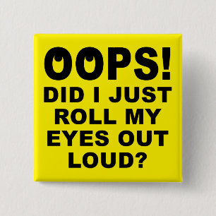 Badge Carré 5 Cm Rouler mes yeux vers l'extérieur Loud Funny Button