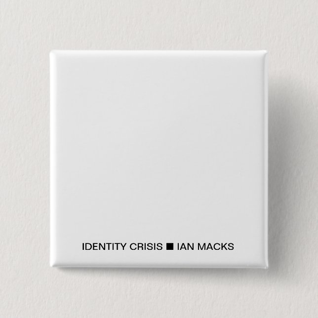 Badge Carré 5 Cm RVE Ian Macks'IDENTITY CRISIS Pin (Carré blanc) (Devant)