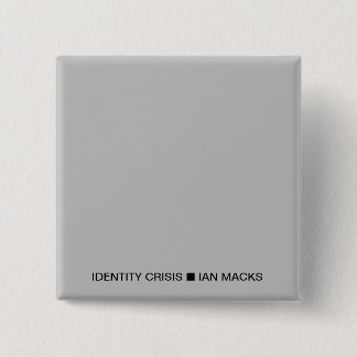 Badge Carré 5 Cm RVE Ian Macks'IDENTITY CRISIS Pin (Carré gris)