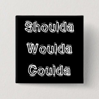 Badge Carré 5 Cm Shoulda Woulda Coulda