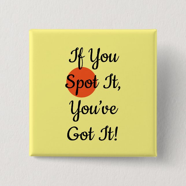 Badge Carré 5 Cm Slogan If You Spot It You Got It (Devant)
