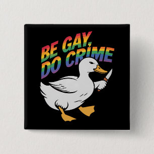 Badge Carré 5 Cm Soyez gay, faites du crime, drôle d'oie, arc-en-ci