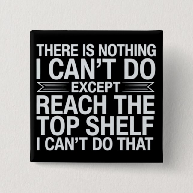 Badge Carré 5 Cm There is Nothing I Can't Do Funny Sarcastic Snarky (Devant)