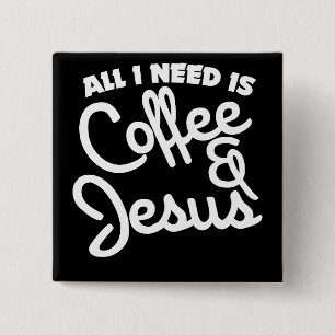 Badge Carré 5 Cm Tout ce dont j'ai besoin, c'est du café et Jésus