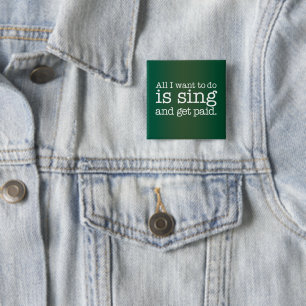 Badge Carré 5 Cm Tout ce que je veux faire est chanter et être payé