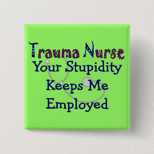 Badge Carré 5 Cm Trauma Infirmière ta stupidité me maintient à l