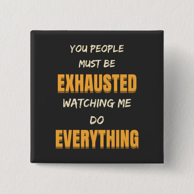 Badge Carré 5 Cm Tu Dois Être Épuisé À Me Regarder Faire Tout (Devant)