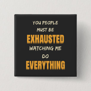 Badge Carré 5 Cm Tu Dois Être Épuisé À Me Regarder Faire Tout