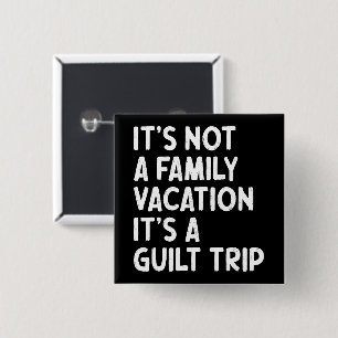 Badge Carré 5 Cm Vacances en famille C'est un voyage de culpabilité