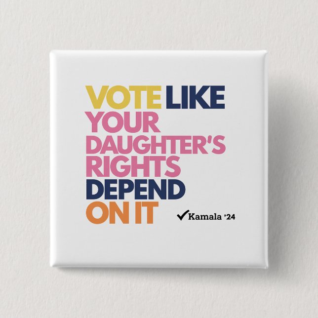 Badge Carré 5 Cm Votez comme les droits de votre fille en dépendent (Devant)