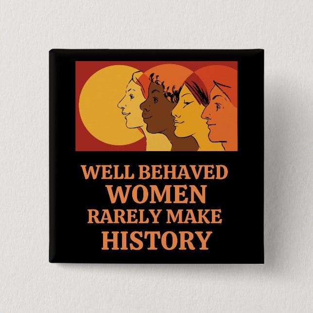 Badge Carré 5 Cm Well Behaved Women Rarely Make History (Devant)