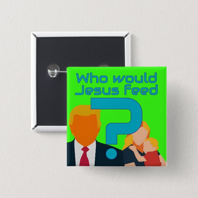 Badge Carré 5 Cm Who Would Jesus Feed? Compassion Matters! Activist (Devant & derrière)