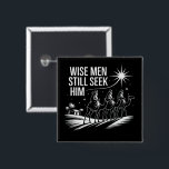 Badge Carré 5 Cm Wise Men Still Seek Him Christian Christmas Jésus<br><div class="desc">Wise Men Still Seek Him Christian Christmas Jésus</div>