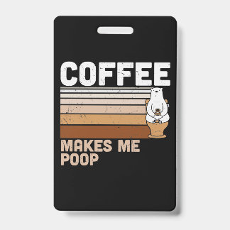 Badge Création drôle Le café me fait faire caca