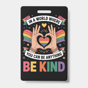 Badge Dans un monde où vous pouvez être n'importe quoi,