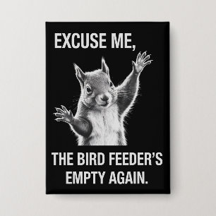 Badge Écureuil Excusez-moi, la mangeoire à oiseaux est v