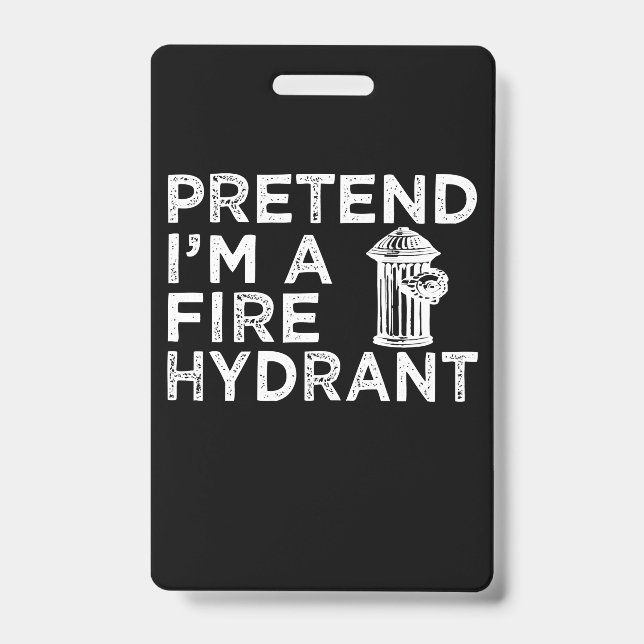 Badge Fais semblant que je suis une borne d'incendie | C (Avant)