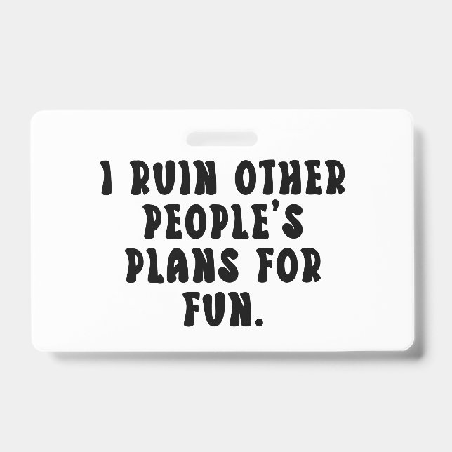 Badge Gâcher les plans Citation drôle  (Avant)