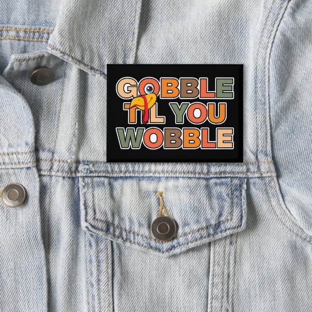 Badge Gobble Gobble Till You Wobble Funny Thanksgiving (Créateur téléchargé)