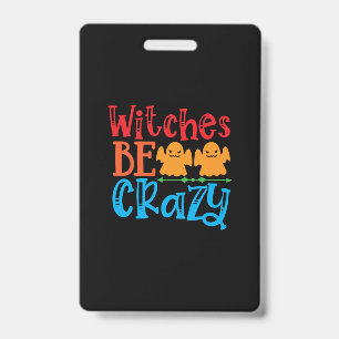 Badge Halloween Witches Be Crazy Birthday