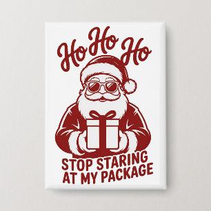 Badge Ho Ho Ho Arrêtez de regarder mon paquet Snarky Xma