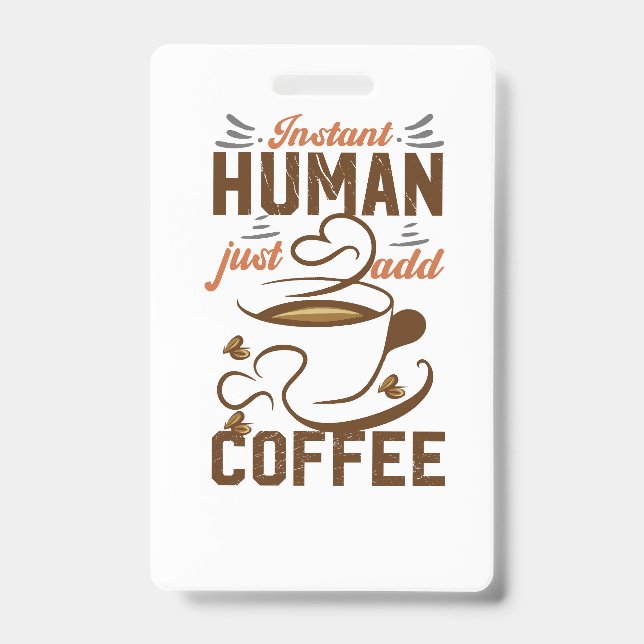 Badge Instant Human Just Add Coffee - Drôle café citatio (Avant)
