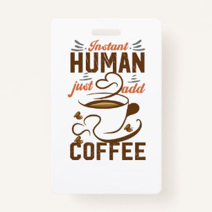 Badge Instant Human Just Add Coffee - Drôle café citatio