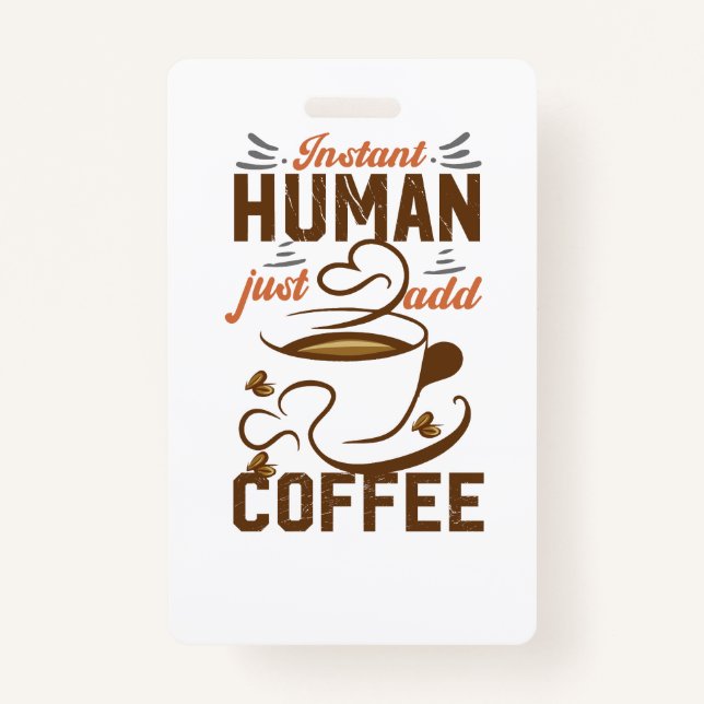 Badge Instant Human Just Add Coffee - Drôle café citatio (Devant)