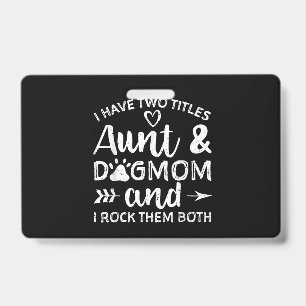 Badge J'ai Deux Titres Tante Et Maman De Chien Cadeau Po