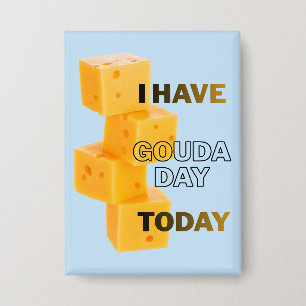 Badge J'ai une journée Gouda aujourd'hui