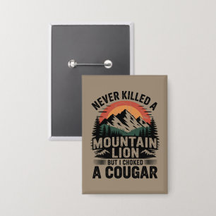 Badge Je n'ai jamais tué un lion de montagne, mais j'ai 