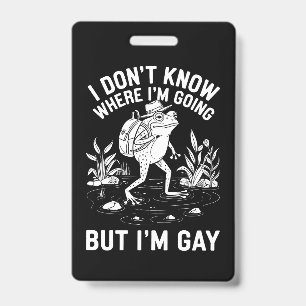 Badge Je ne sais pas où je vais mais je suis une grenoui