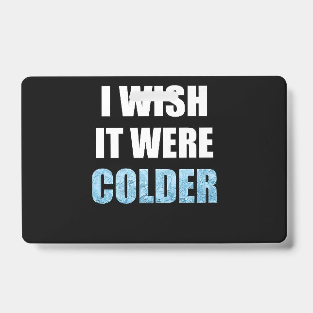 Badge Je souhaite qu'il fasse plus froid Citation drôle  (Avant)