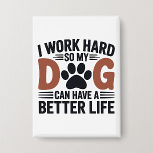 Badge Je Travaille Dur Pour Que Mon Chien Vie Mieux - Mi
