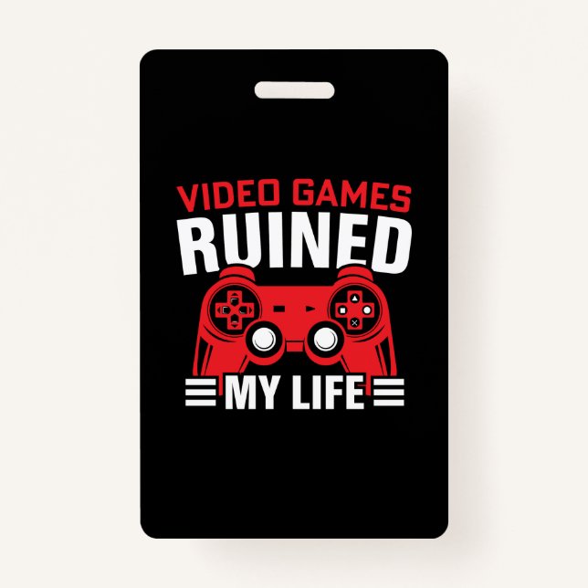 Badge Jeux Vidéos J'ai ruiné ma vie, la vie des joueurs (Devant)