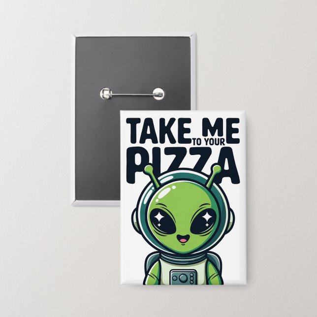Badge Joli Alien Emmène-Moi à Ta Pizza Astronaute  (Recto/Verso)