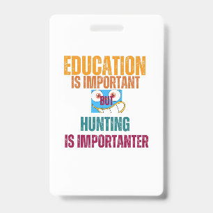 Badge l'éducation est importante mais la chasse est plus