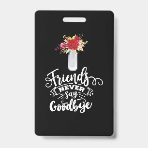 Badge Les amis ne disent jamais adieu
