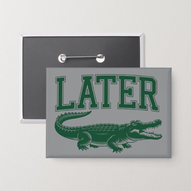 Badge Plus tard Alligator Blague de drôle d'alligator  (Recto/Verso)