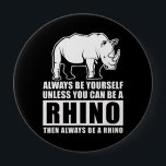 Badge Rond 10 Cm Always Be Yourself Unless You Can Be A Rhin<br><div class="desc">Always Be Yourself Unless You Can Be A Rhin</div>