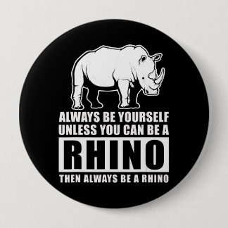 Badge Rond 10 Cm Always Be Yourself Unless You Can Be A Rhin