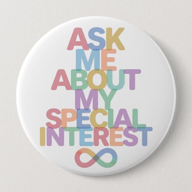 Badge Rond 10 Cm Ask Me About My Special Interest Autism Awareness  (Devant)